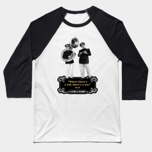 Laurel & Hardy Quotes: “Where There’s A Will, There's A Way” Baseball T-Shirt